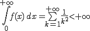 \int_0^{+\infty}f(x)\,dx=\bigsum_{k=1}^{+\infty}\frac{1}{k^2}<+\infty